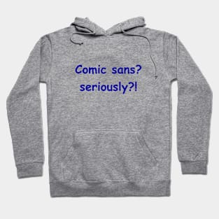 Comic sans? seriously?! Hoodie